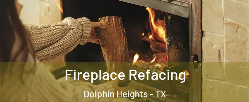 Fireplace Refacing Dolphin Heights - TX