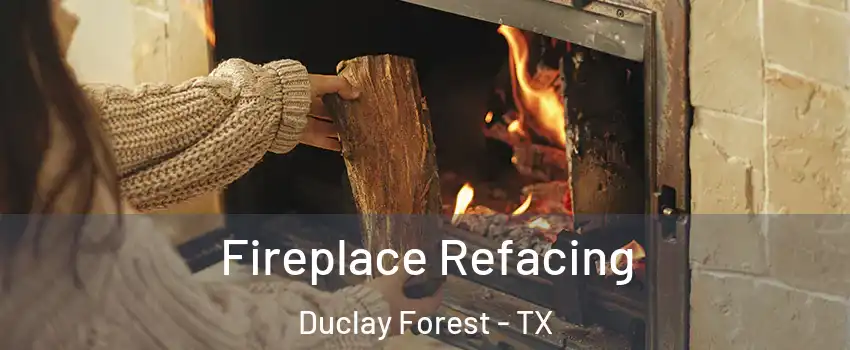 Fireplace Refacing Duclay Forest - TX