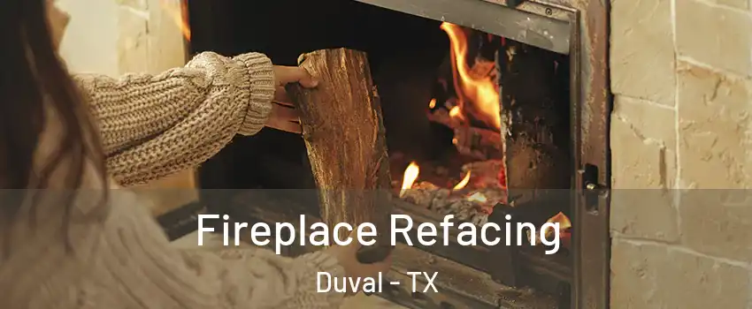 Fireplace Refacing Duval - TX