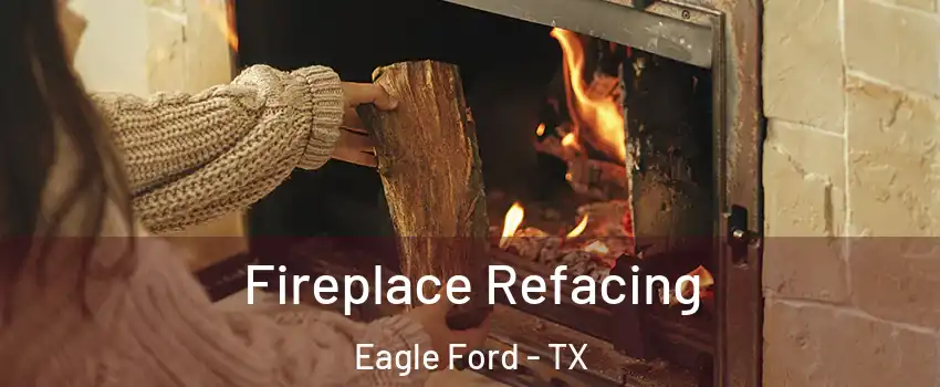 Fireplace Refacing Eagle Ford - TX