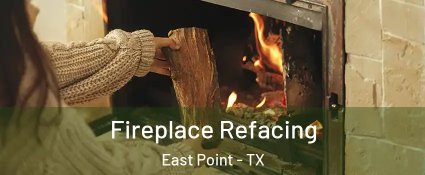 Fireplace Refacing East Point - TX