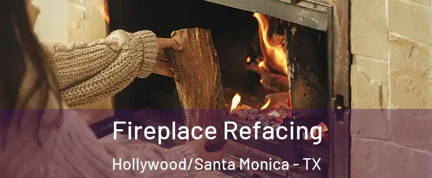 Fireplace Refacing Hollywood/Santa Monica - TX