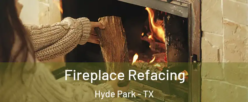 Fireplace Refacing Hyde Park - TX