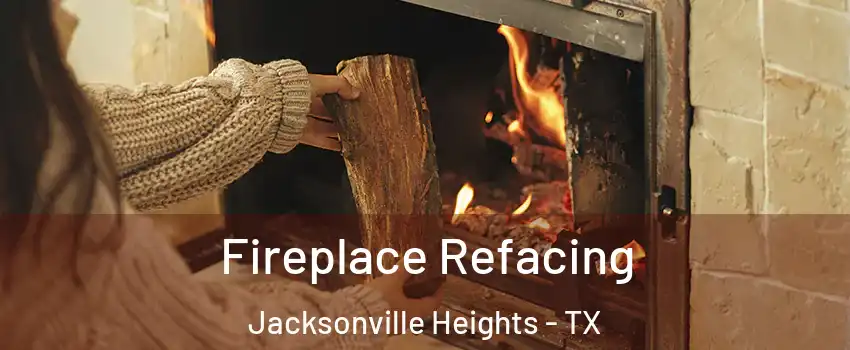 Fireplace Refacing Jacksonville Heights - TX