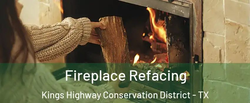 Fireplace Refacing Kings Highway Conservation District - TX