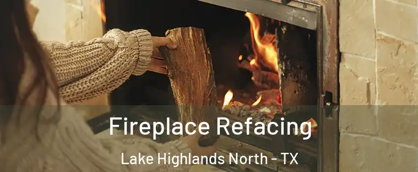 Fireplace Refacing Lake Highlands North - TX