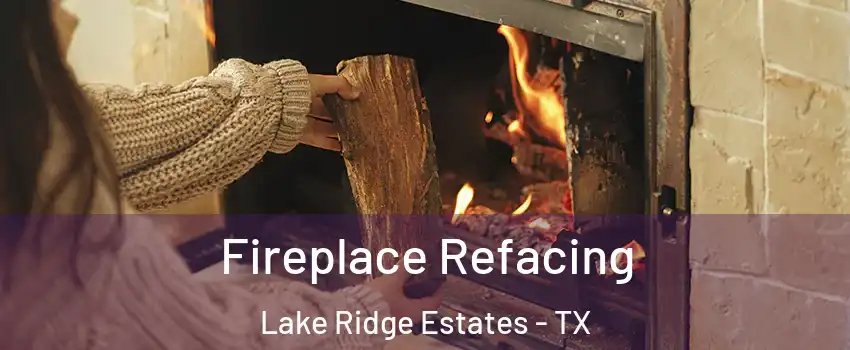 Fireplace Refacing Lake Ridge Estates - TX