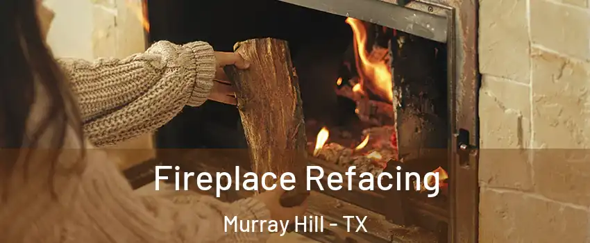 Fireplace Refacing Murray Hill - TX