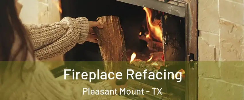 Fireplace Refacing Pleasant Mount - TX