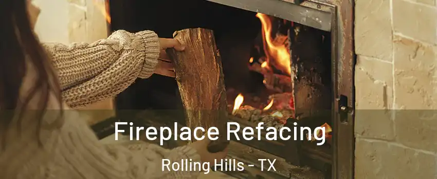 Fireplace Refacing Rolling Hills - TX