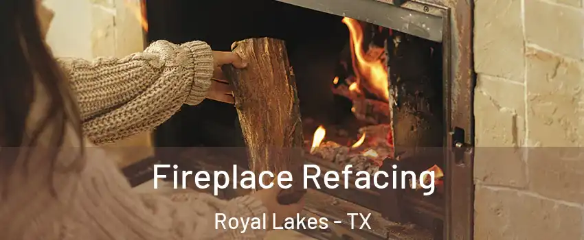 Fireplace Refacing Royal Lakes - TX