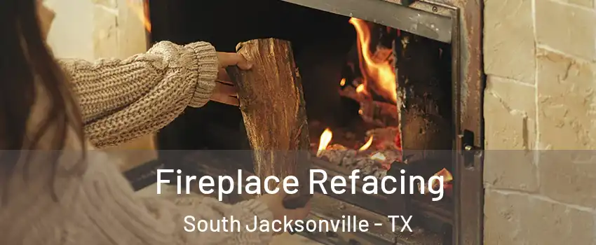 Fireplace Refacing South Jacksonville - TX