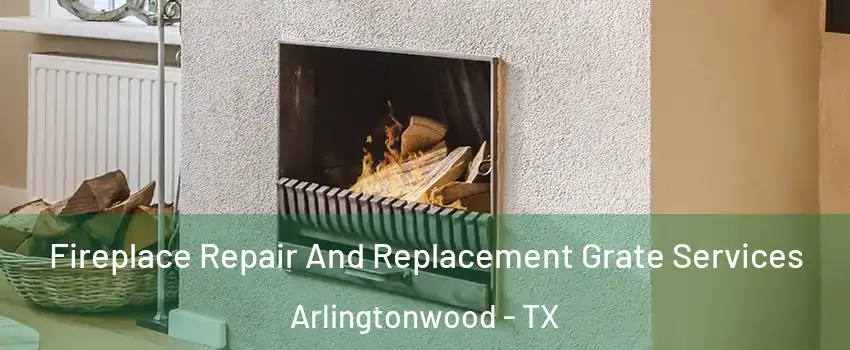 Fireplace Repair And Replacement Grate Services Arlingtonwood - TX