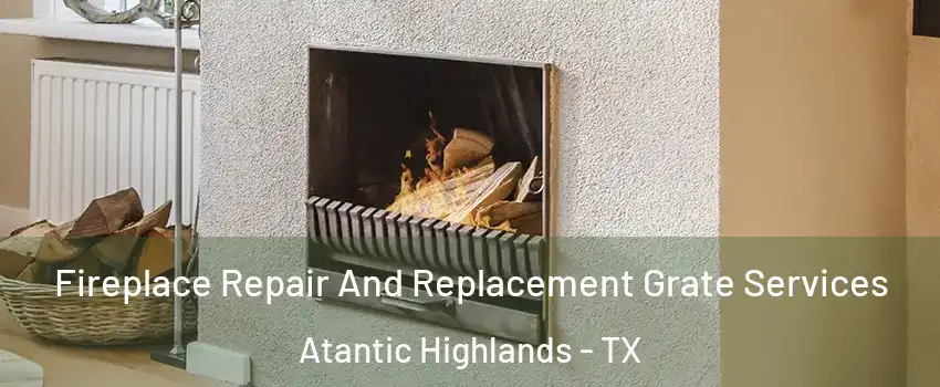 Fireplace Repair And Replacement Grate Services Atantic Highlands - TX