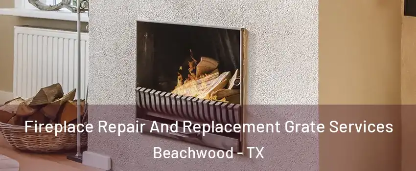 Fireplace Repair And Replacement Grate Services Beachwood - TX