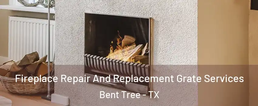 Fireplace Repair And Replacement Grate Services Bent Tree - TX