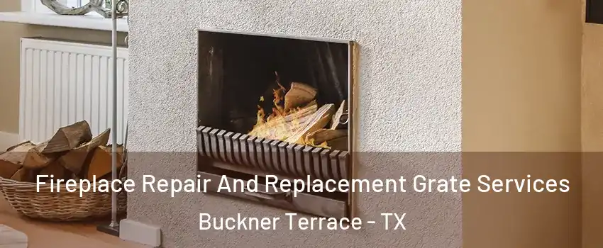 Fireplace Repair And Replacement Grate Services Buckner Terrace - TX