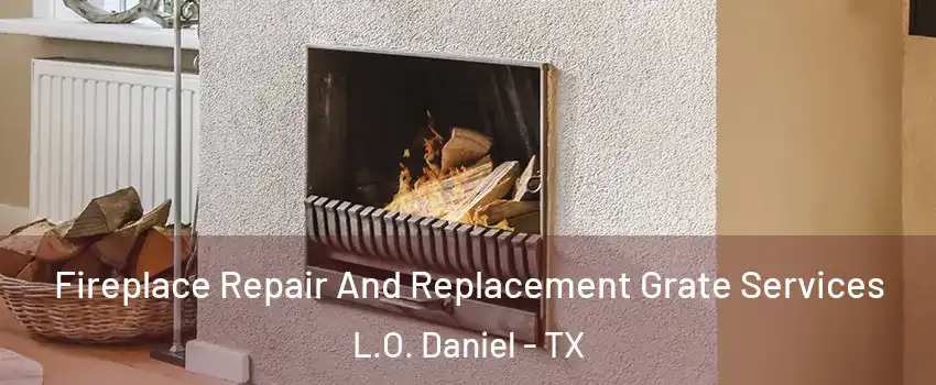 Fireplace Repair And Replacement Grate Services L.O. Daniel - TX