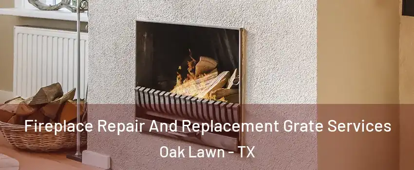 Fireplace Repair And Replacement Grate Services Oak Lawn - TX