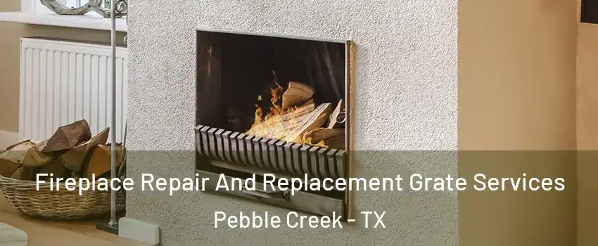 Fireplace Repair And Replacement Grate Services Pebble Creek - TX