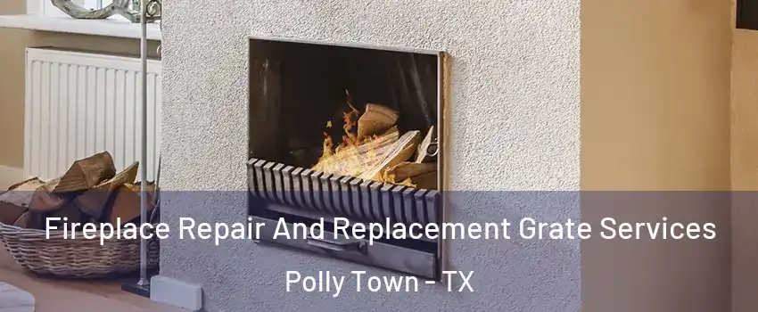 Fireplace Repair And Replacement Grate Services Polly Town - TX