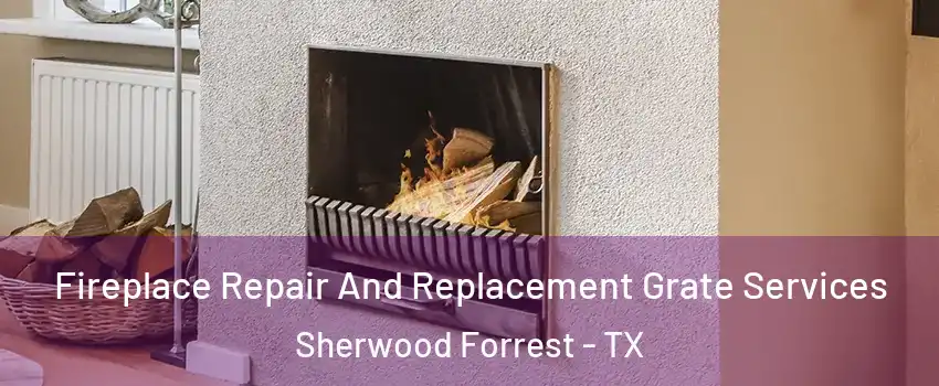 Fireplace Repair And Replacement Grate Services Sherwood Forrest - TX