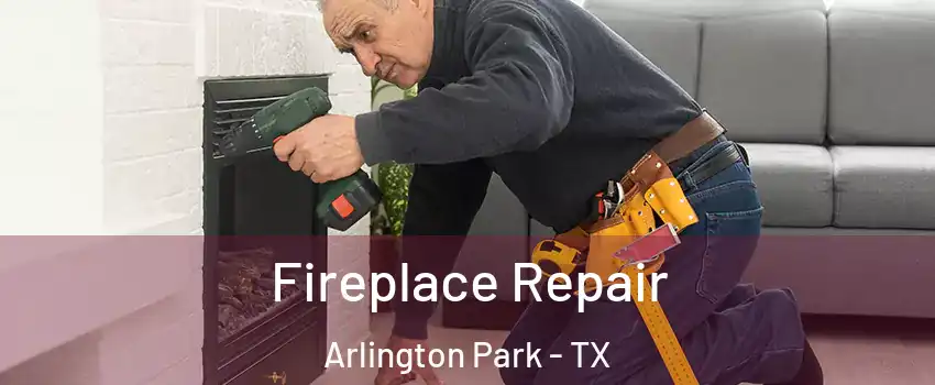 Fireplace Repair Arlington Park - TX