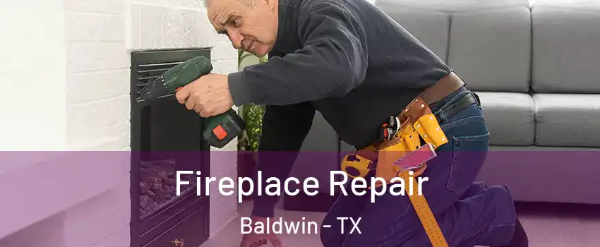 Fireplace Repair Baldwin - TX