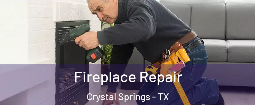 Fireplace Repair Crystal Springs - TX