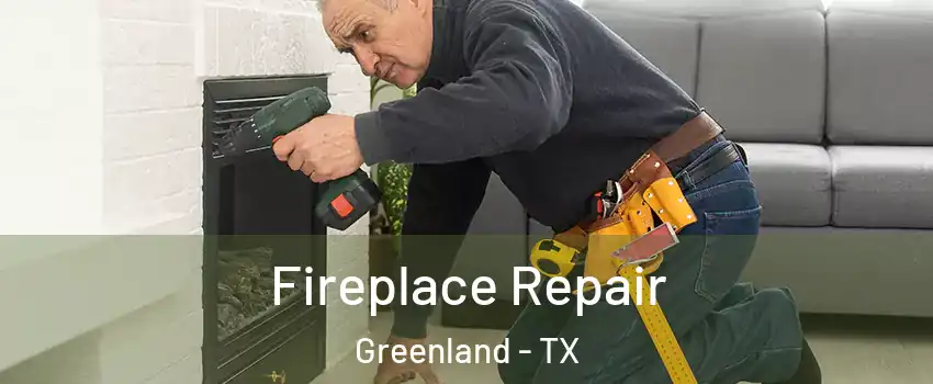 Fireplace Repair Greenland - TX