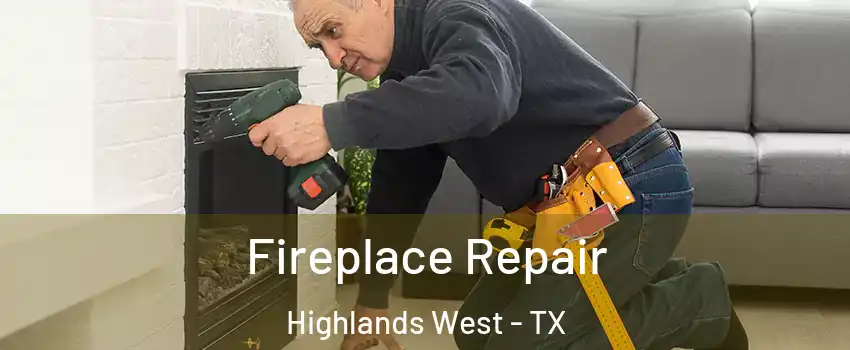 Fireplace Repair Highlands West - TX