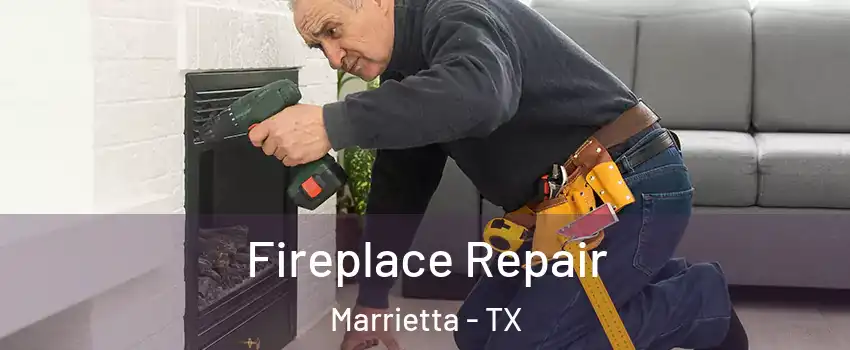 Fireplace Repair Marrietta - TX