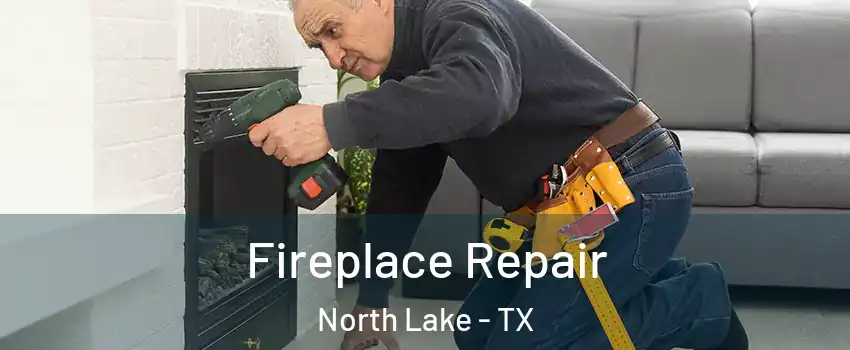 Fireplace Repair North Lake - TX