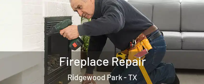 Fireplace Repair Ridgewood Park - TX