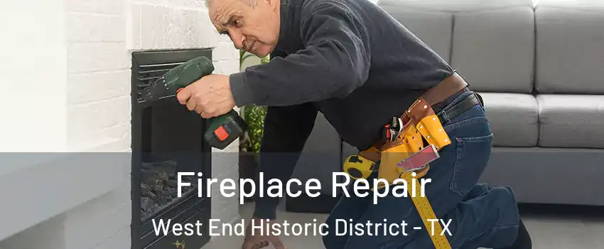 Fireplace Repair West End Historic District - TX