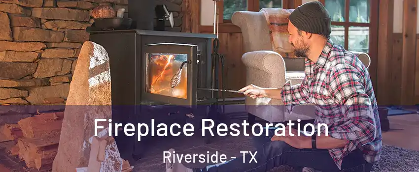 Fireplace Restoration Riverside - TX