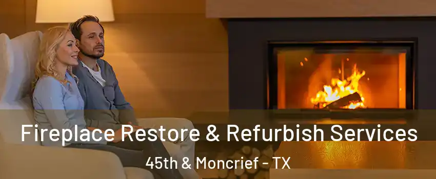 Fireplace Restore & Refurbish Services 45th & Moncrief - TX