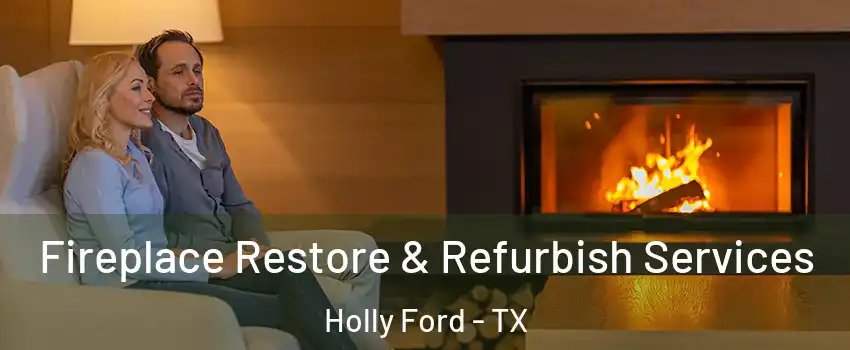 Fireplace Restore & Refurbish Services Holly Ford - TX