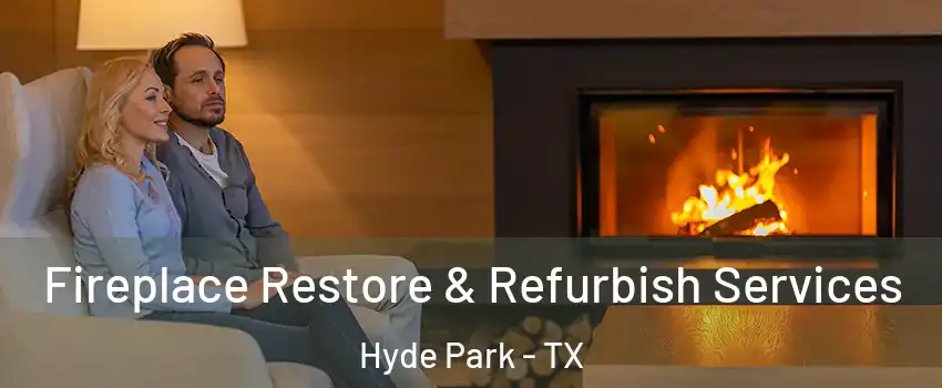 Fireplace Restore & Refurbish Services Hyde Park - TX