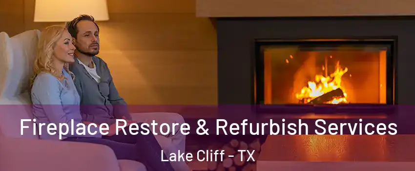 Fireplace Restore & Refurbish Services Lake Cliff - TX