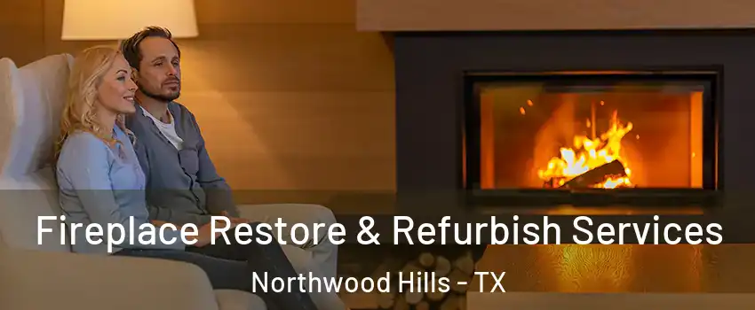 Fireplace Restore & Refurbish Services Northwood Hills - TX