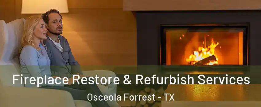 Fireplace Restore & Refurbish Services Osceola Forrest - TX