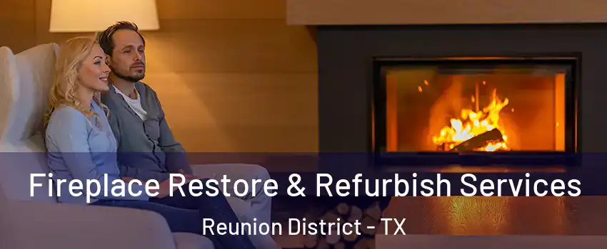 Fireplace Restore & Refurbish Services Reunion District - TX