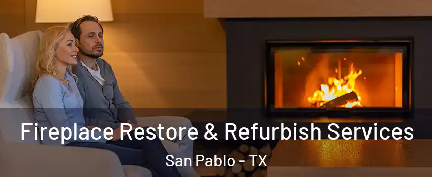 Fireplace Restore & Refurbish Services San Pablo - TX