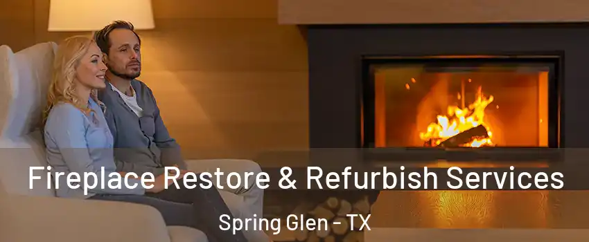 Fireplace Restore & Refurbish Services Spring Glen - TX