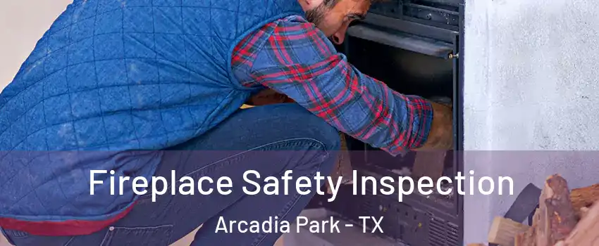 Fireplace Safety Inspection Arcadia Park - TX