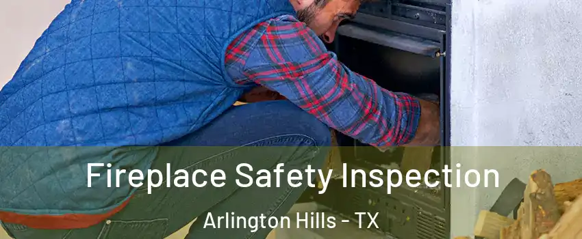 Fireplace Safety Inspection Arlington Hills - TX