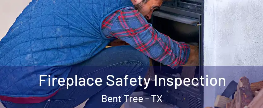 Fireplace Safety Inspection Bent Tree - TX