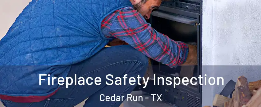 Fireplace Safety Inspection Cedar Run - TX