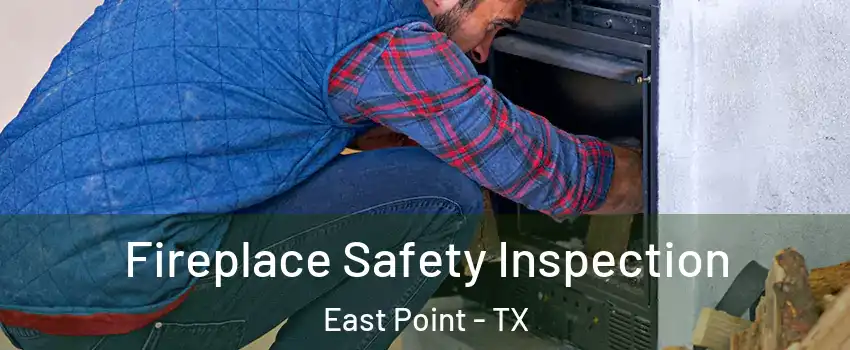 Fireplace Safety Inspection East Point - TX